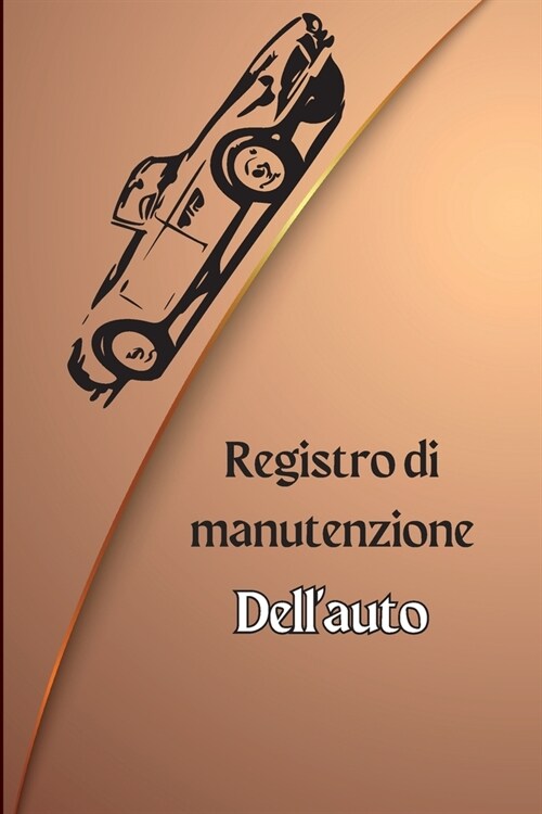 Libro di bordo per la manutenzione dellauto: Libro di bordo completo per la manutenzione del veicolo, diario di riparazione dellauto, libro di bordo (Paperback)