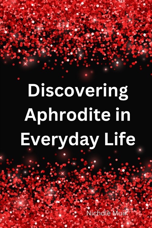 Discovering Aphrodite in Everyday Life (Paperback)