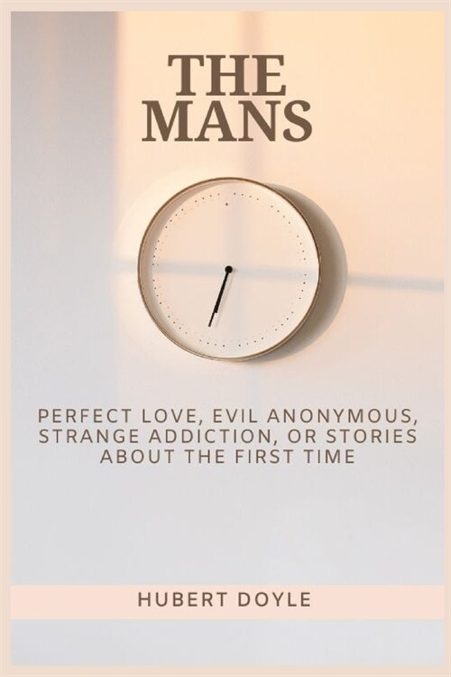 The Mans: Perfect Love, Evil Anonymous, Strange Addiction, Or Stories About the First Time (Paperback)