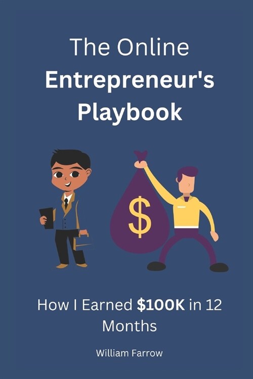 The Online Entrepreneurs Playbook: How I Earned $100K in 12 Months (Paperback)