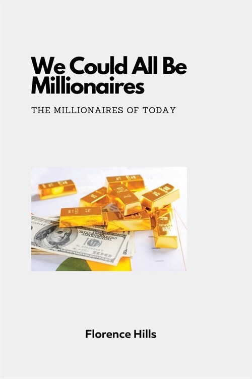 We Could All Be Millionaires: The Millionaires of Today (Paperback)