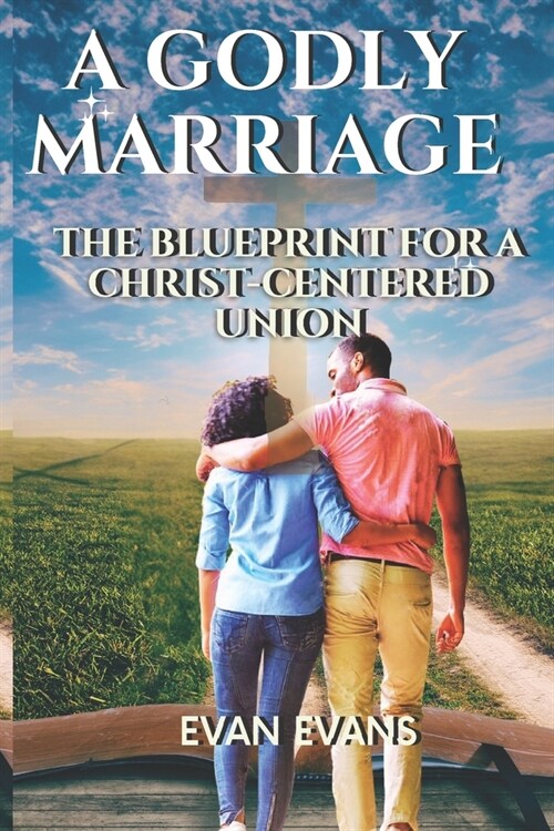 A Godly Marriage: The Blueprint for a Christ Centred Union (Paperback)