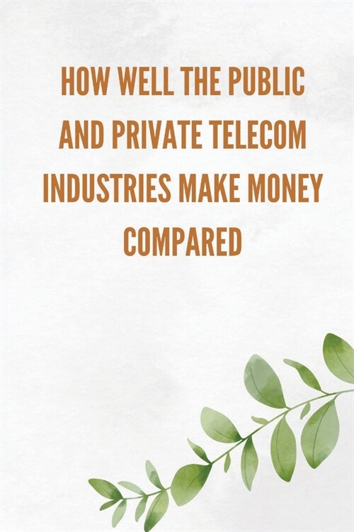 How well the public and private telecom industries make money, compared (Paperback)