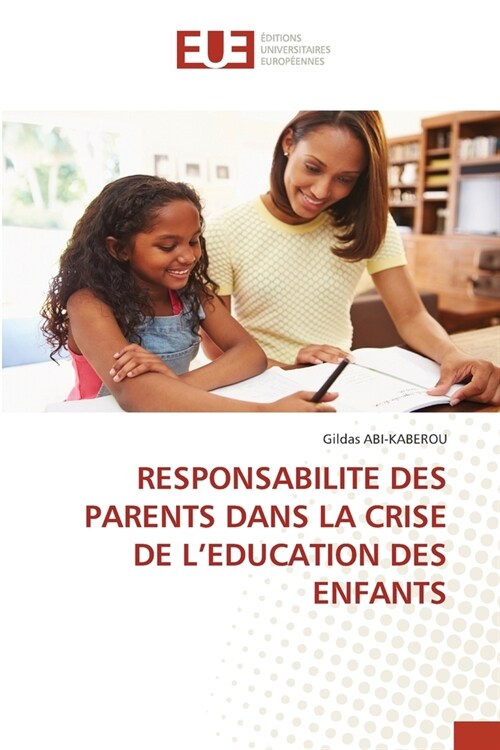 Responsabilite Des Parents Dans La Crise de lEducation Des Enfants (Paperback)