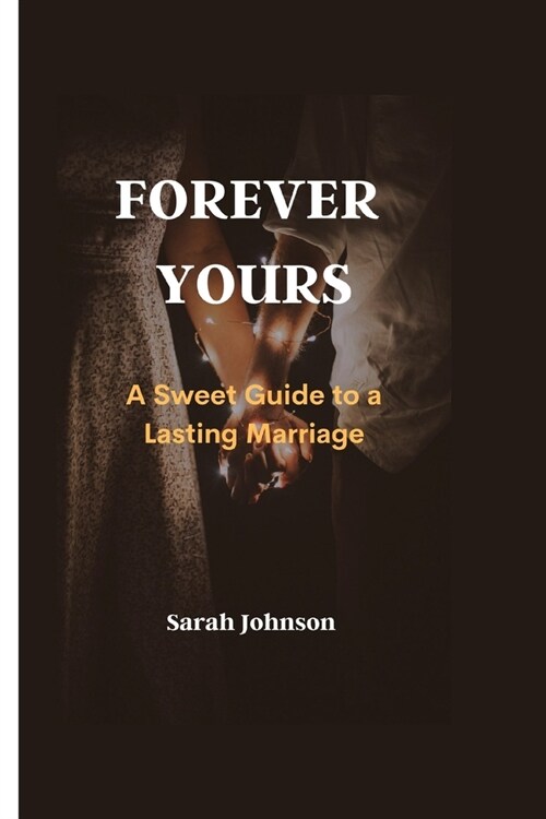 Forever Yours: A Sweet Guide to a Lasting Marriage (Paperback)