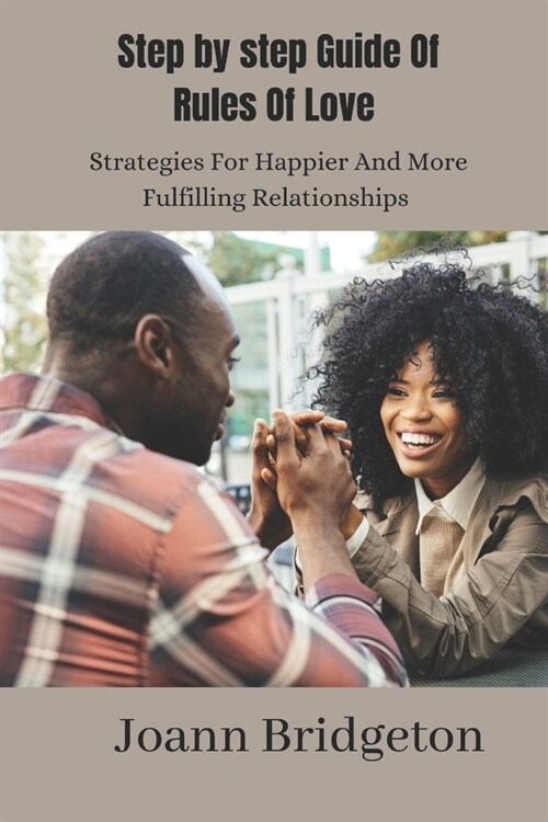 Step By Step Guide Of Rules Of Love: Strategies For Happier and More Fulfilling Relationships (Paperback)