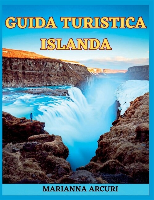 Guida Turistica Islanda: Unavventura Epica Tra Ghiacciai, Vulcani E Aurora Boreali (Paperback)