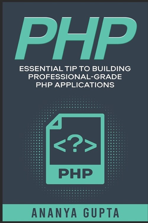 PHP: Essential Tip to Building Professional-grade PHP Applications (Paperback)