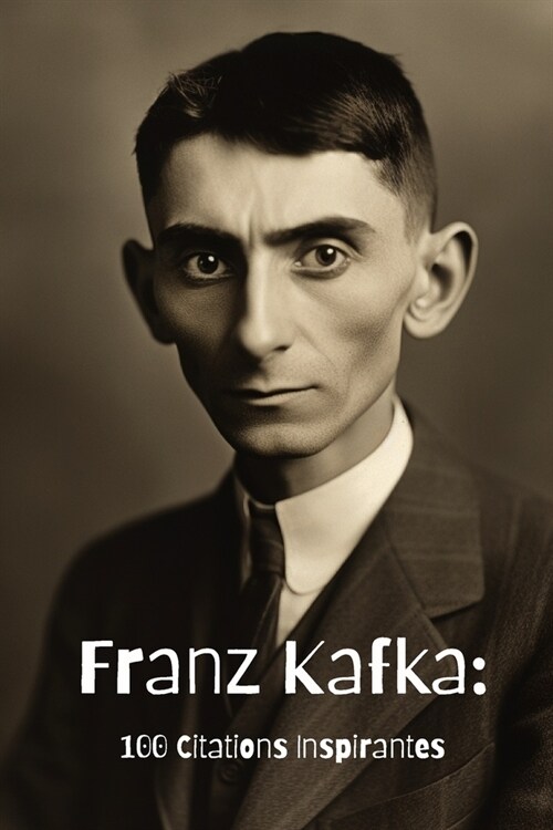 Franz Kafka: 100 Citations Inspirantes (Paperback)
