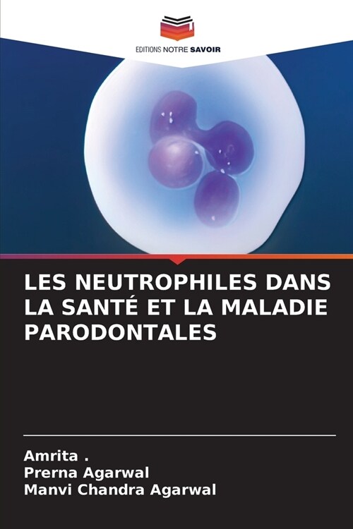 Les Neutrophiles Dans La Sant?Et La Maladie Parodontales (Paperback)