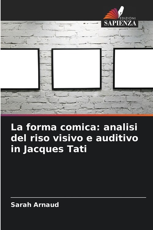 La forma comica: analisi del riso visivo e auditivo in Jacques Tati (Paperback)