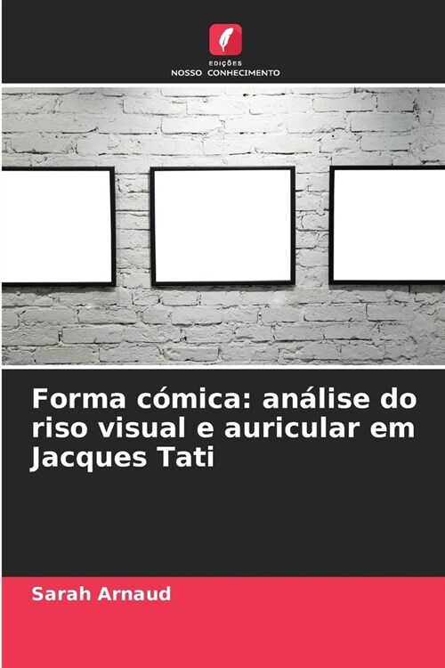 Forma c?ica: an?ise do riso visual e auricular em Jacques Tati (Paperback)