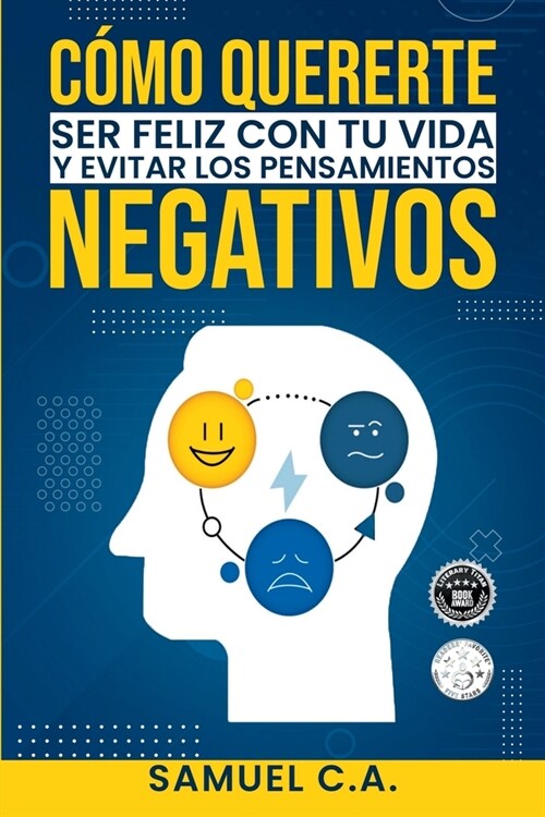 C?o quererte, ser feliz con tu vida y evitar los pensamientos negativos: T?nicas de pensamiento positivo para cambiar tu mentalidad sobre los proble (Paperback)