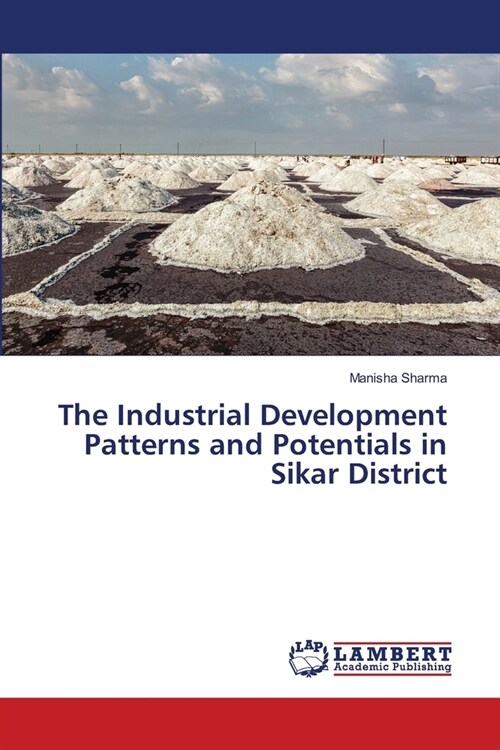 The Industrial Development Patterns and Potentials in Sikar District (Paperback)