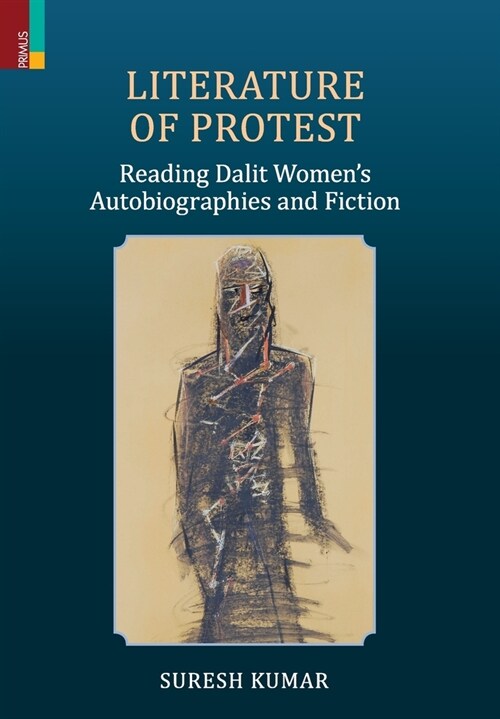 Literature of Protest: Reading Dalit Womens Autobiographies and Fiction (Hardcover)
