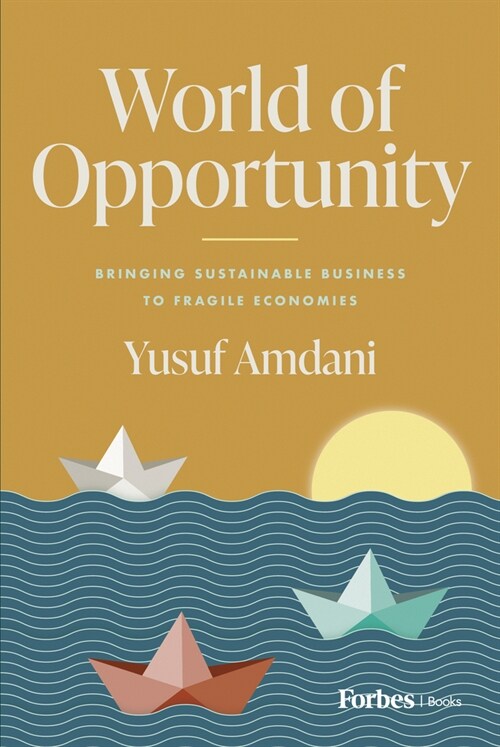 World of Opportunity: Bringing Sustainable Business to Fragile Economies (Hardcover)