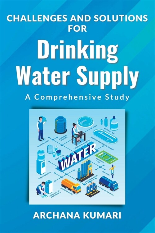 Challenges and Solutions for Drinking Water Supply: a Comprehensive Study (Paperback)