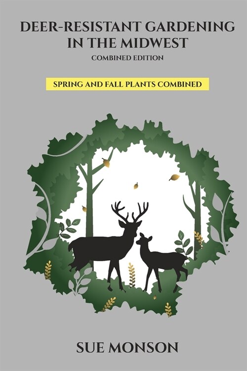 Deer Resistant Gardening in the Midwest; Combined Edition (Paperback)