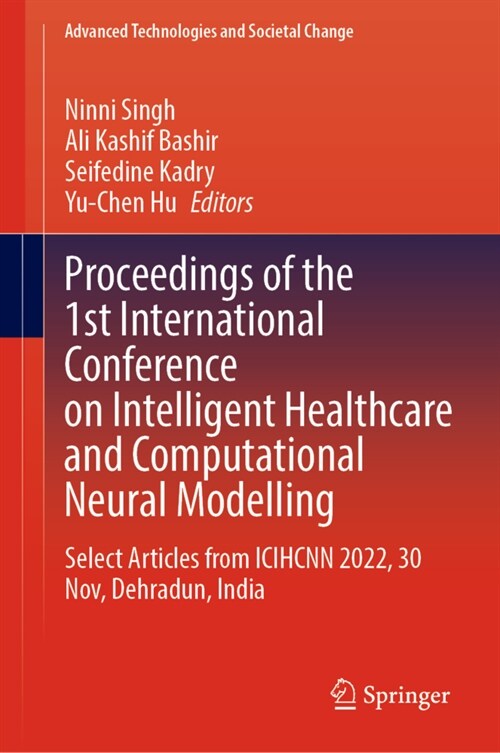 Proceedings of the 1st International Conference on Intelligent Healthcare and Computational Neural Modelling: Select Articles from Icihcnn 2022, 30 No (Hardcover, 2024)