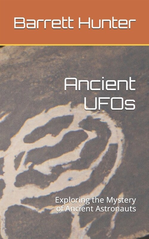 Ancient UFOs: Exploring the Mystery of Ancient Astronauts (Paperback)