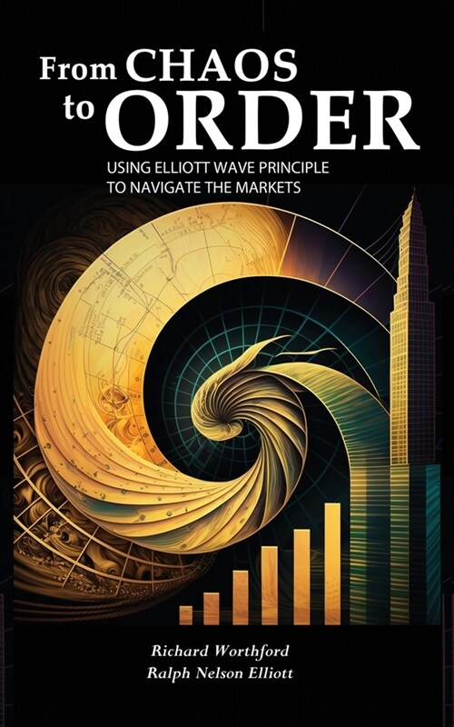 From Chaos to Order: Using Elliott Wave Principle to Navigate the Markets (Paperback)