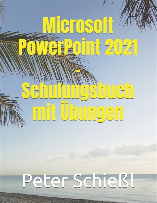 Microsoft PowerPoint 2021 - Schulungsbuch mit ?ungen (Paperback)