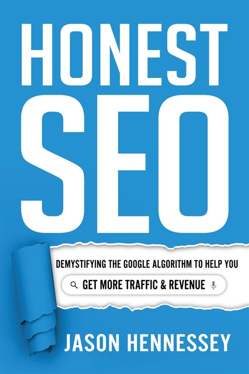 Honest Seo: Demystifying the Google Algorithm to Help You Get More Traffic and Revenue (Hardcover)