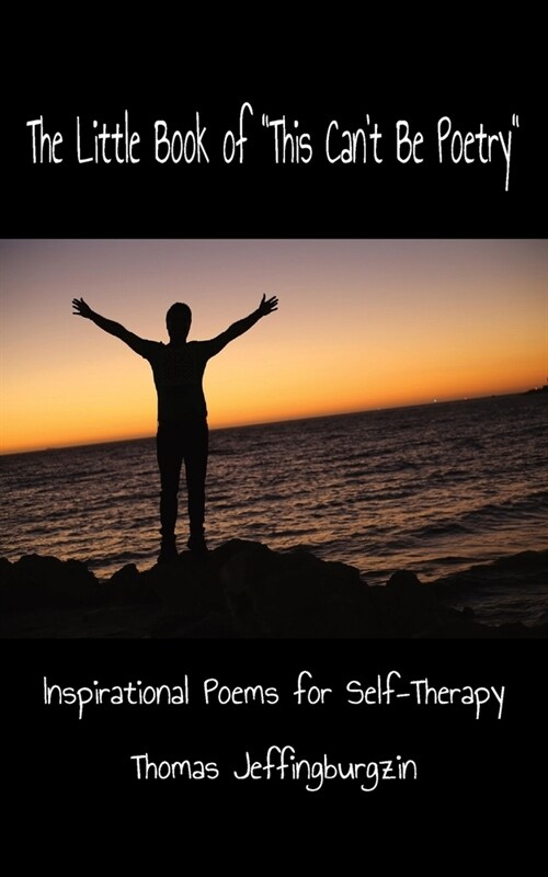 The Little of This Cant Be Poetry!: Inspirational Poems for Self-Therapy (Paperback)