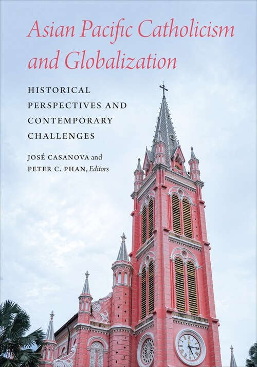 Asian Pacific Catholicism and Globalization: Historical Perspectives and Contemporary Challenges (Hardcover)