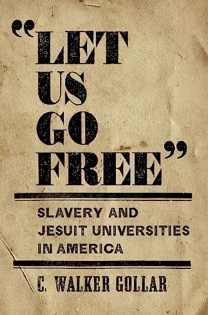 Let Us Go Free: Slavery and Jesuit Universities in America (Hardcover)