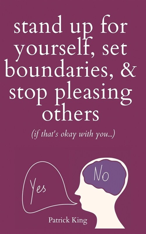 Stand Up For Yourself, Set Boundaries, & Stop Pleasing Others (if thats okay with you?) (Paperback)