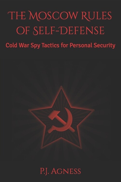 The Moscow Rules of Self-Defense: Cold War Spy Tactics for Personal Security (Paperback)