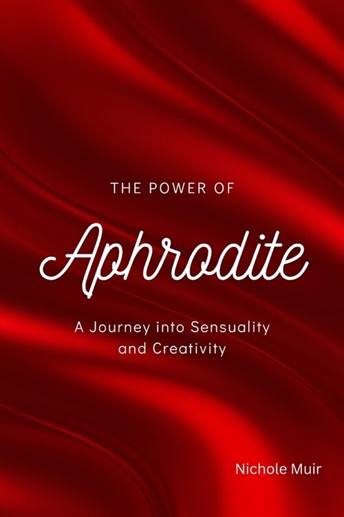 The Power of Aphrodite: A Journey into Sensuality and Creativity (Paperback)