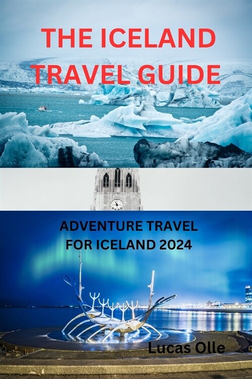 The Iceland Travel Guide: Adventure Travel for Iceland 2024 (Paperback)