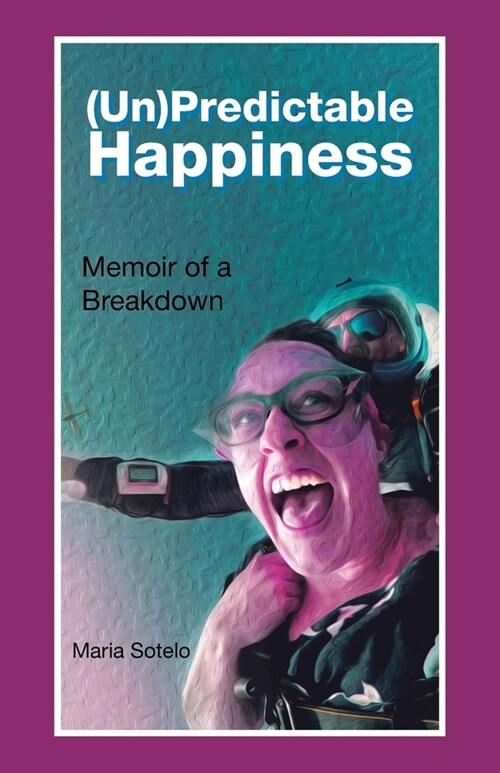 (Un)Predictable Happiness: Memoir of a Breakdown (Paperback)