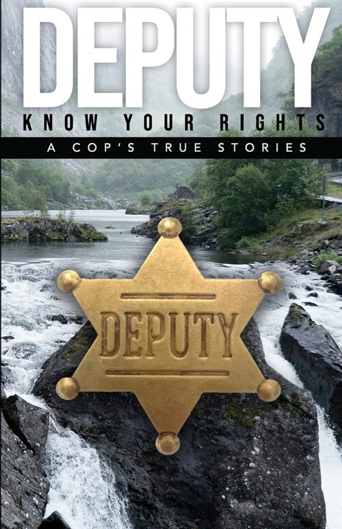 Deputy - Know Your Rights: A Cops True Story (Paperback)
