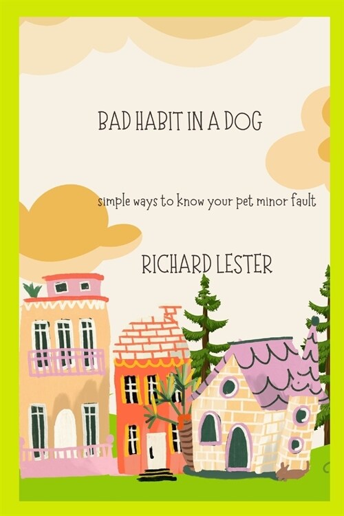 Bad Habit in a Dog: simple ways to know your pet minor fault (Paperback)