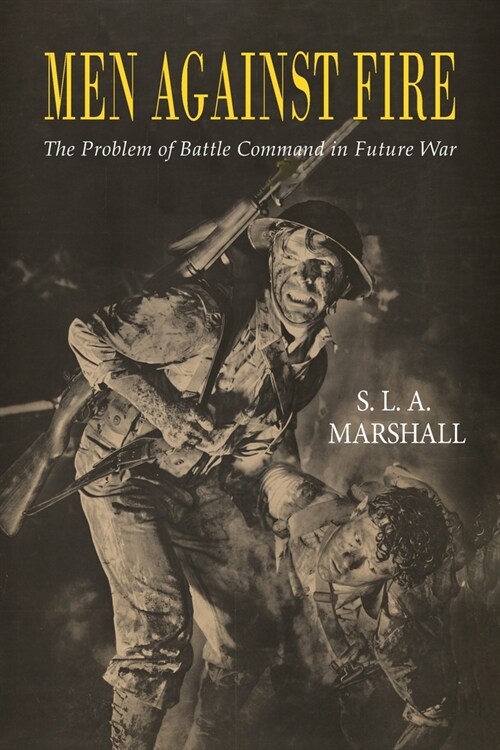 Men Against Fire: The Problem of Battle Command (Paperback)