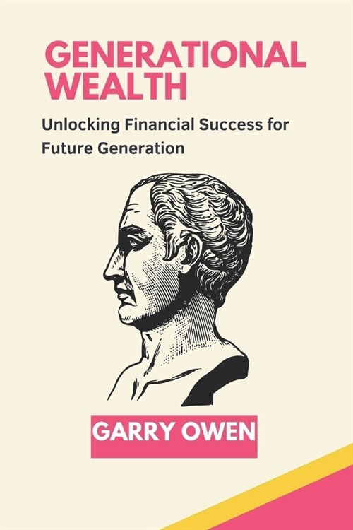Generational Wealth: Unlocking Financial Success for Future Generation (Paperback)