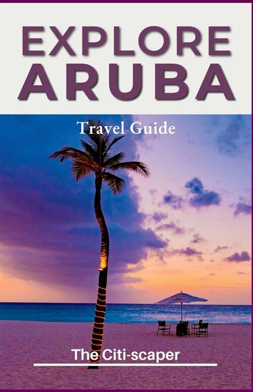 Explore Aruba: Travel Guide 2023 (Paperback)