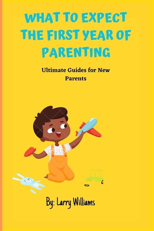 What to Expect the First Year of Parenting: Ultimate Guides for New Parents (Paperback)