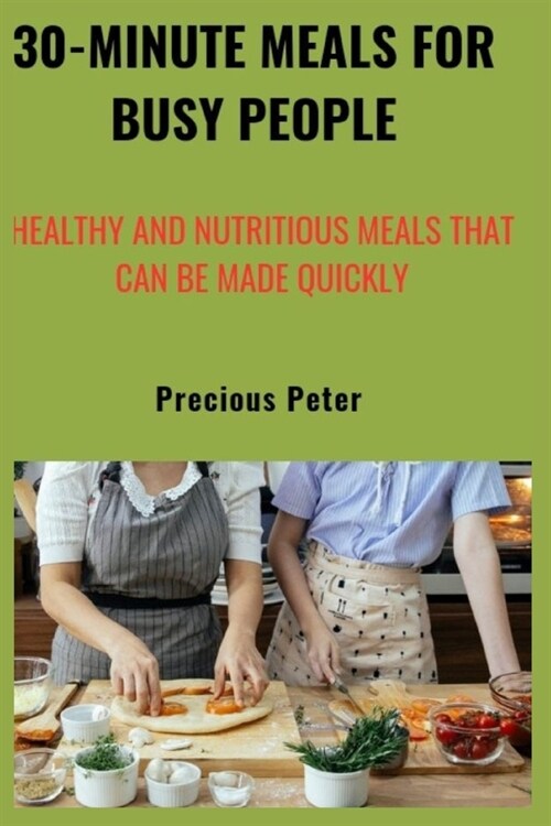 30-minute meals for busy people: Healthy and nutritious meals that can be made quickly (Paperback)