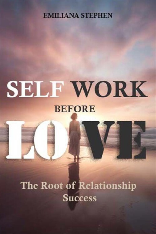 Self Work Before Love: The Root Of Relationship Success (Paperback)