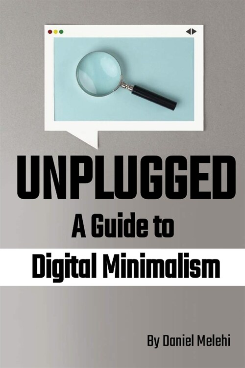 Unplugged - A Guide to Digital Minimalism (Paperback)