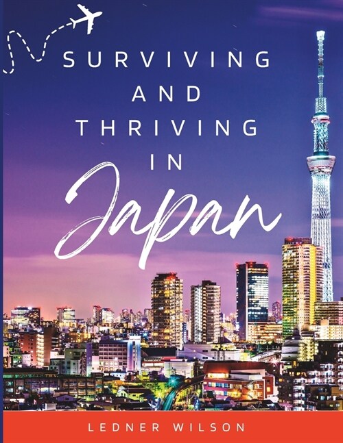 Surviving and Thriving in Japan: Practical Advice for First-Time Visitors in 2023 (Paperback)