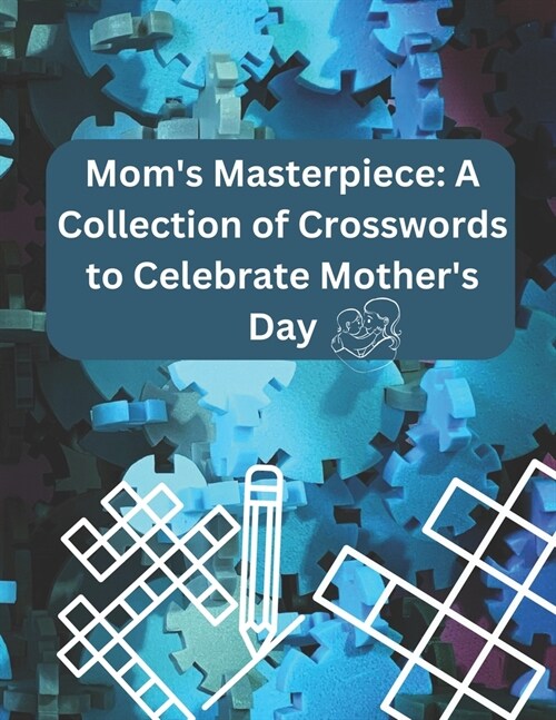 Moms Masterpiece: A Collection of Crosswords to Celebrate Mothers Day (Paperback)