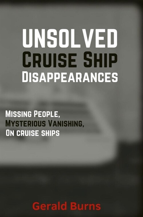 Cruise Ship Disappearances (Volume 4): Missing People, Mysterious Vanishings on Cruise Ships (Paperback)