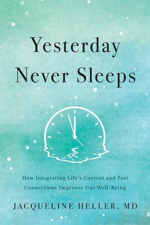 Yesterday Never Sleeps: How Integrating Lifes Current and Past Connections Improves Our Well-Being (Hardcover)