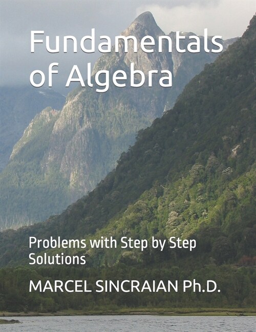 Fundamentals of Algebra: Problems with Step by Step Solutions (Paperback)