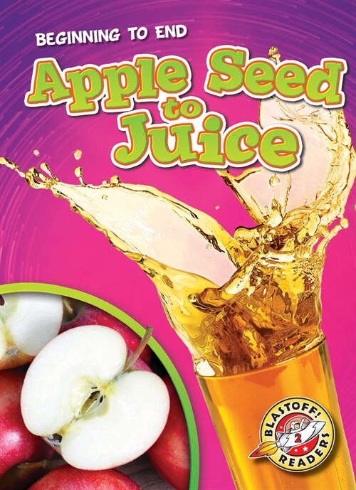 Apple Seed to Juice (Library Binding)